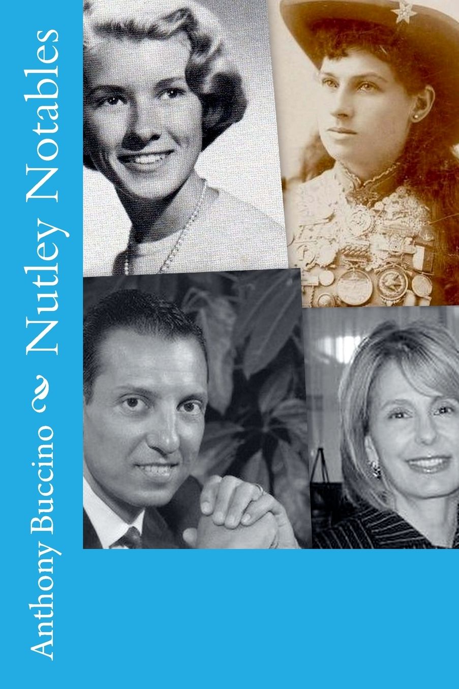 Nutley Notables: The Men and Women Who Made a Memorable Impact on Our Home Town, Nutley, New Jersey
