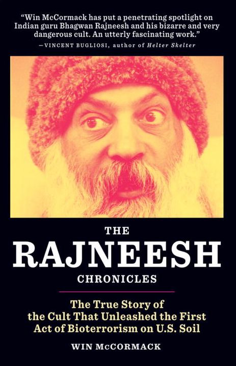 The Rajneesh Chronicles: The True Story of the Cult that Unleashed the First Act of Bioterrorism on U.S. Soil
