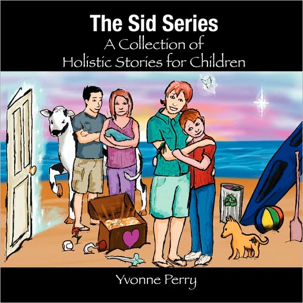 The Sid Series ~ A Collection Of Holistic Stories For Children