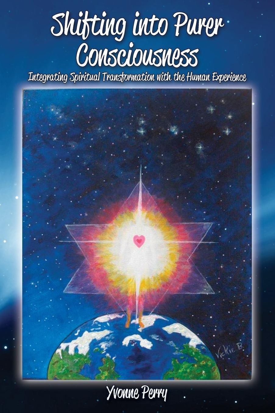 Shifting into Purer Consciousness: Integrating Spiritual Transformation with the Human Experience