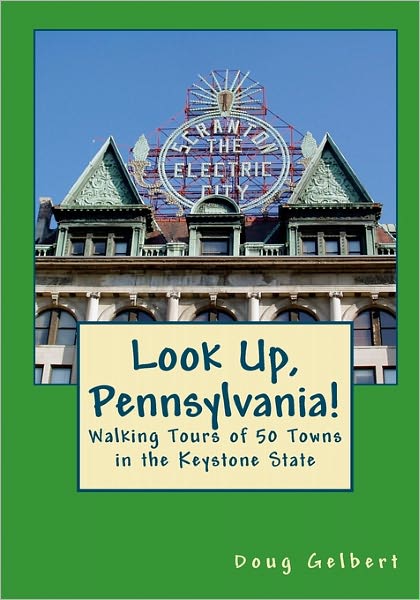 Look Up, Pennsylvania! Walking Tours of 50 Towns in the Free State