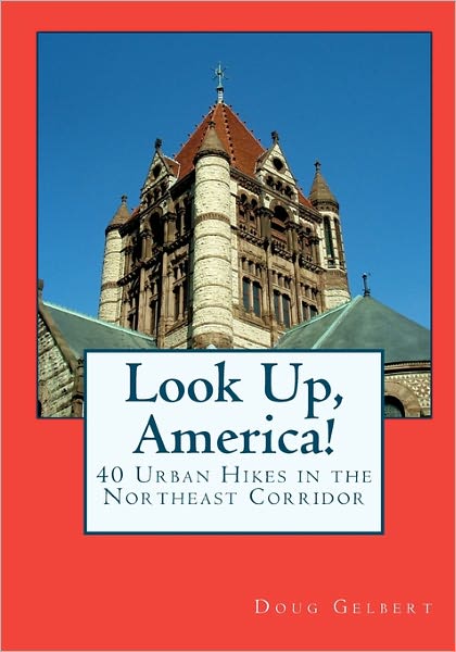 Look Up, America!: 40 Urban Hikes in the Northeast Corridor