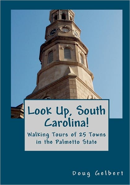 Look Up, South Carolina! Walking Tours of 25 Towns in the Palmetto State