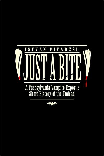 Just a Bite: A Transylvania Vampire Expert's Short History of the Undead