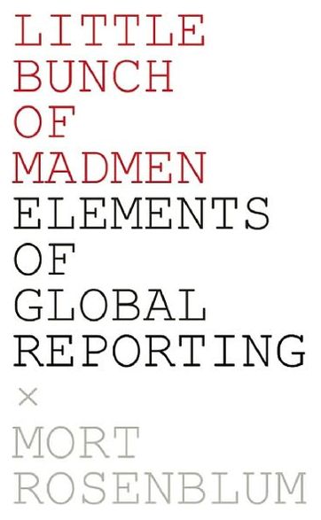 Little Bunch of Madmen: Elements of Global Reporting