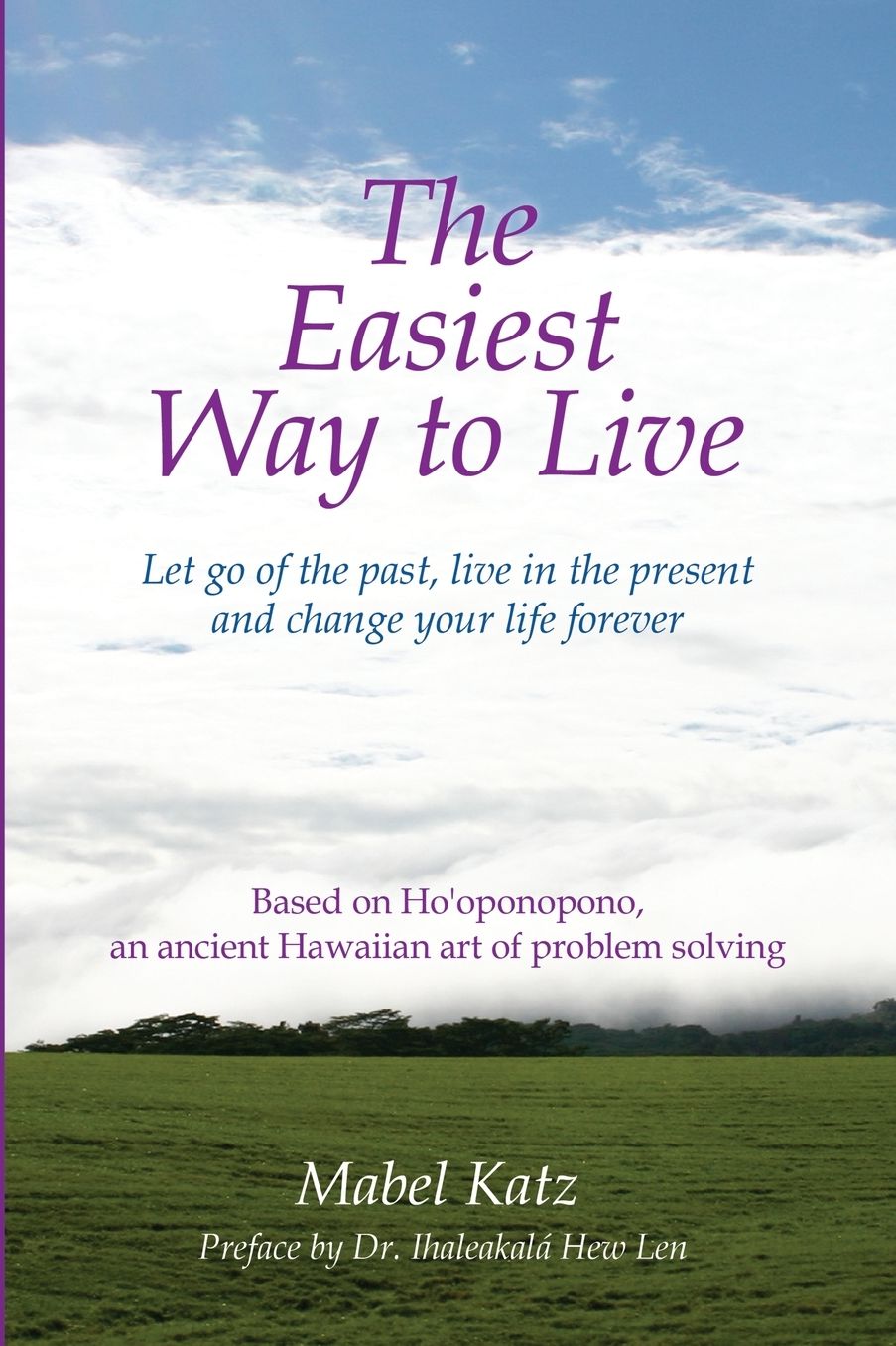 The Easiest Way to Live: Let Go of the Past, Live in the Present and Change Your Life Forever