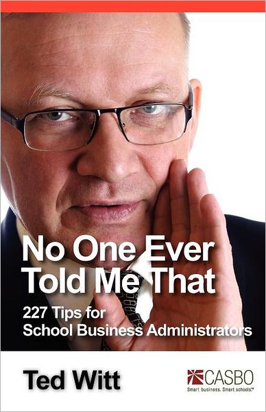 No One Ever Told Me That: 227 Tips for School Business Administrators