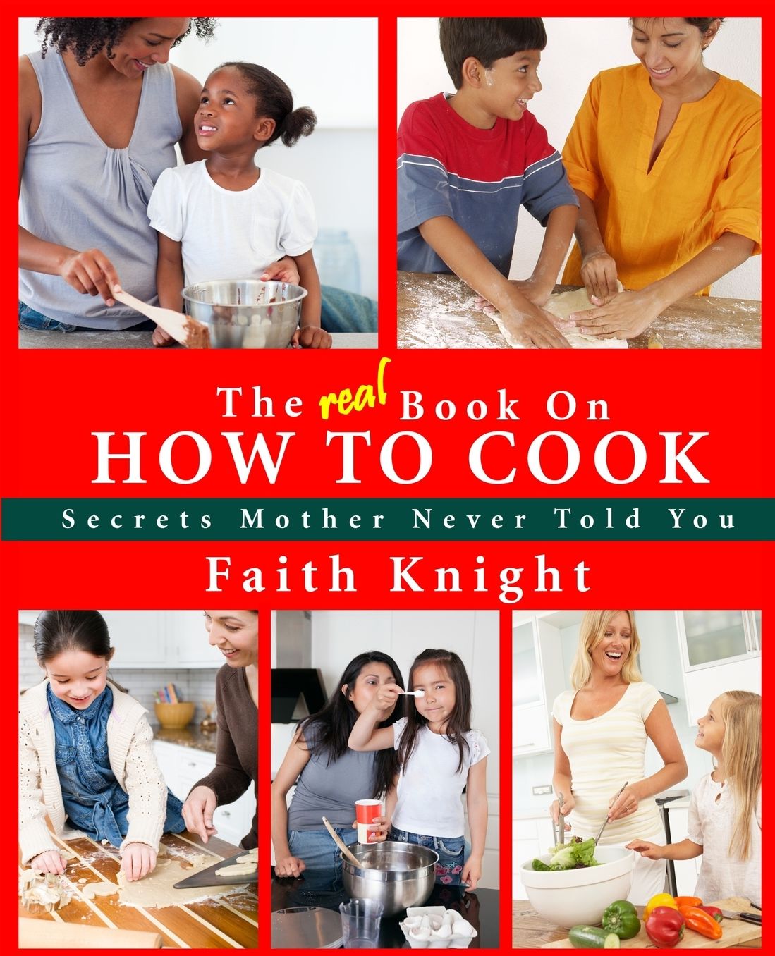 The Real Book on How to Cook: Secrets Mother Never Told You