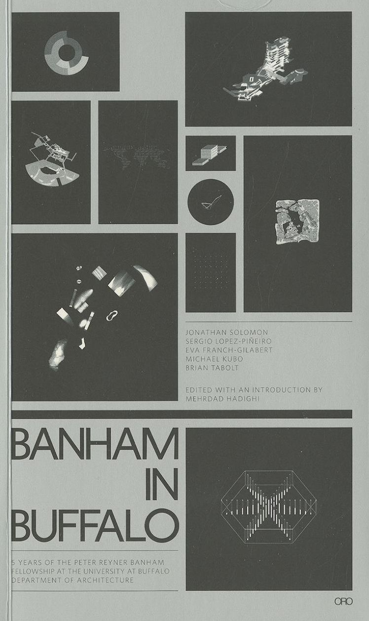 Banham in Buffalo: 5 Years of the P. Reyner Banham Fellowships at the University at Buffalo School of Architecture