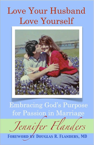 Love Your Husband/Love Yourself: Embracing God's Purpose for Passion in Marriage