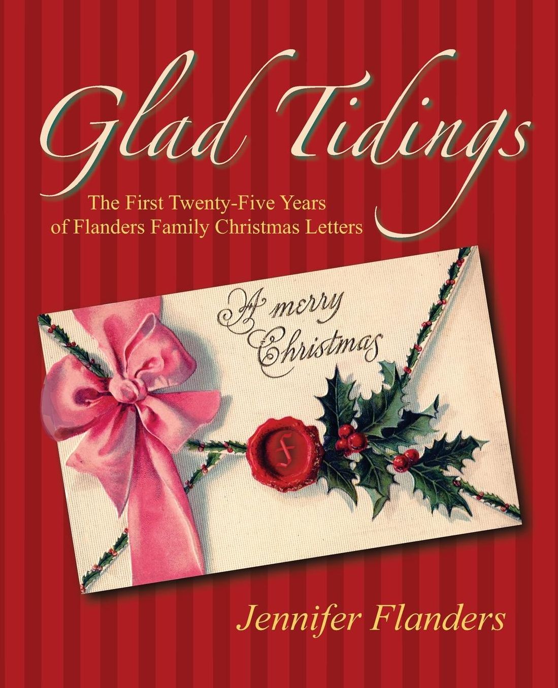 Glad Tidings: The First Twenty-Five Years of Flanders Family Christmas Letters