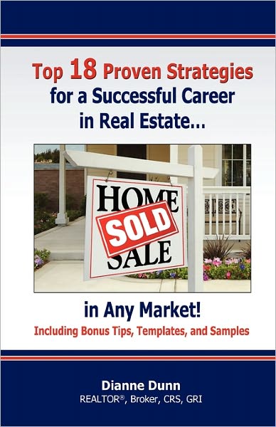 Top 18 Proven Strategies For A Successful Career In Real Estate...In Any Market!