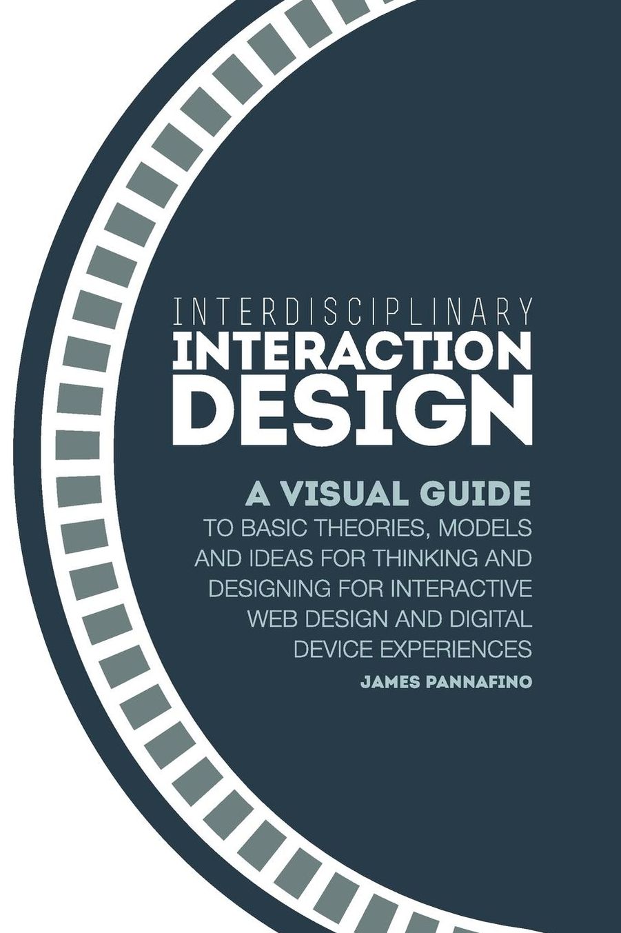 Interdisciplinary Interaction Design: A Visual Guide to Basic Theories, Models and Ideas for Thinking and Designing for Interactive Web Design and Dig