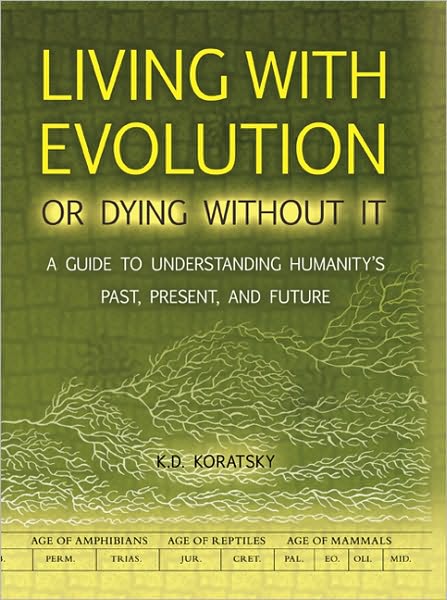 Living with Evolution or Dying without It: A Guide to Understanding Humanity's Past, Present, and Future