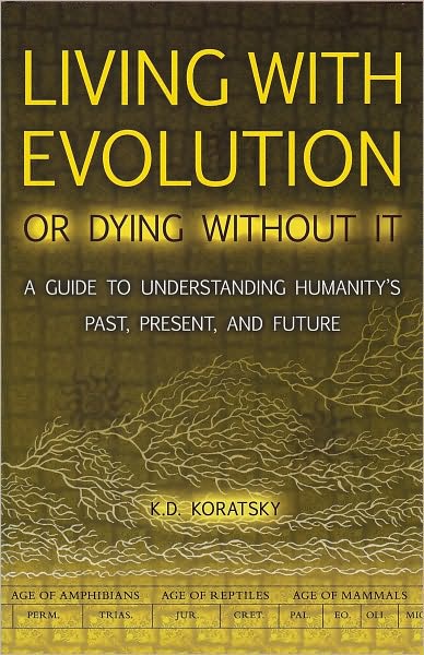 Living with Evolution or Dying without It: A Guide to Understanding Humanity's Past, Present, and Future