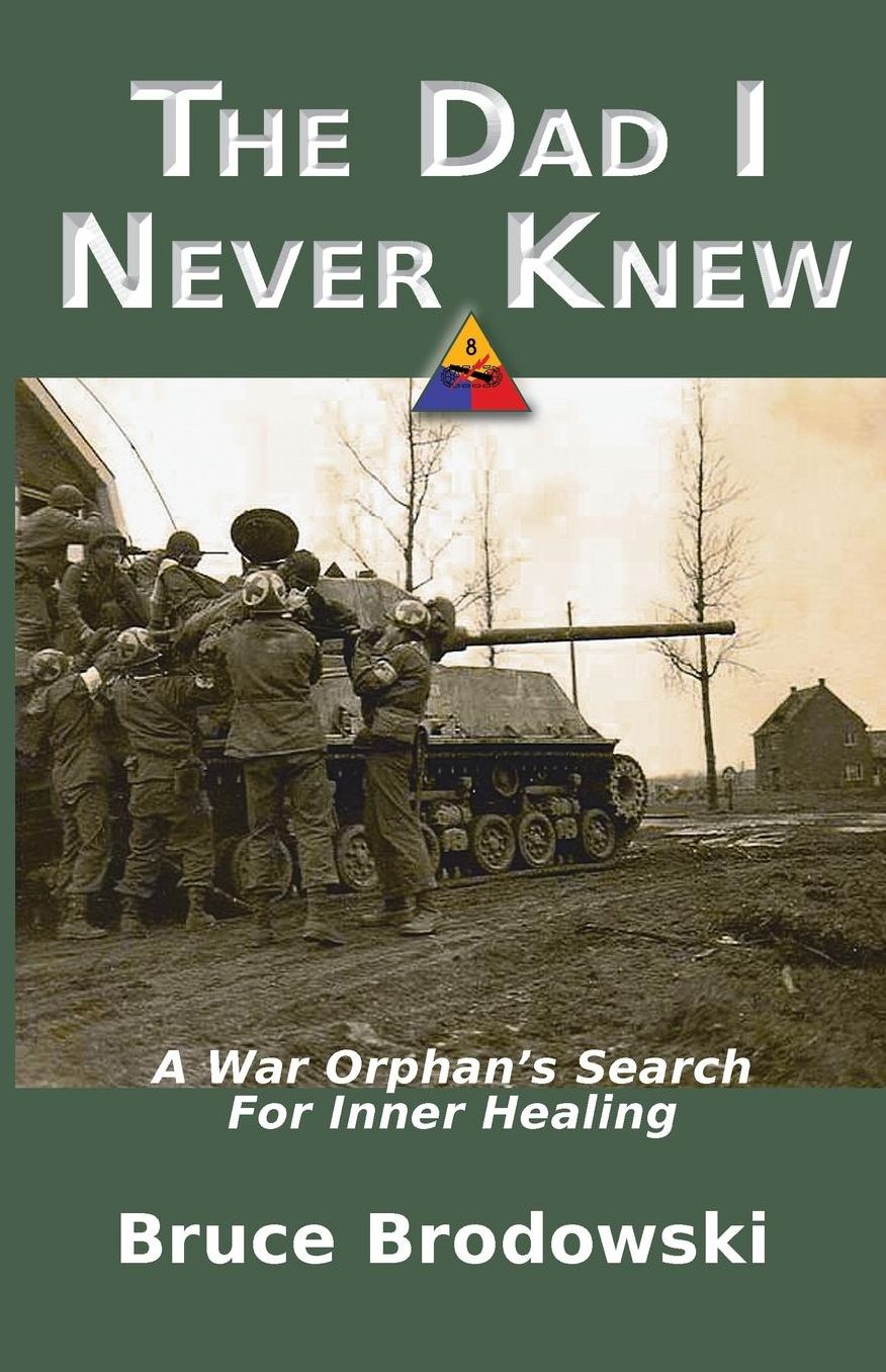 The Dad I Never Knew, A War Orphan's Search For Inner Healing