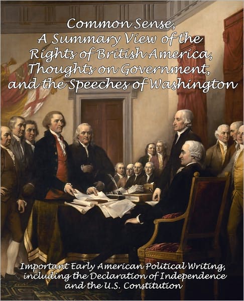 Common Sense, A Summary View Of The Rights Of British America, Thoughts On Government And The Speeches Of Washington
