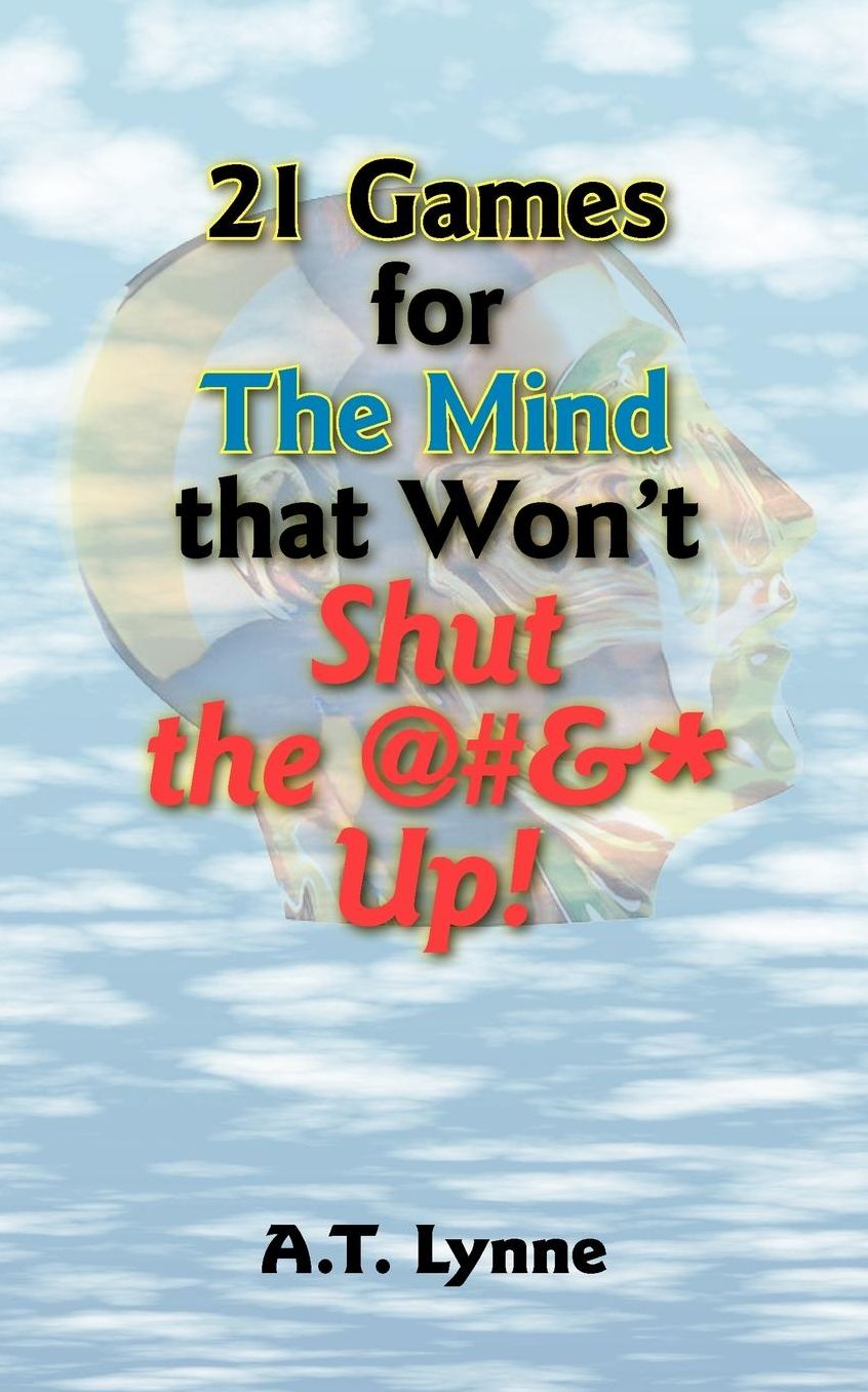 21 Games For The Mind That Won'T Shut The @#&* Up!