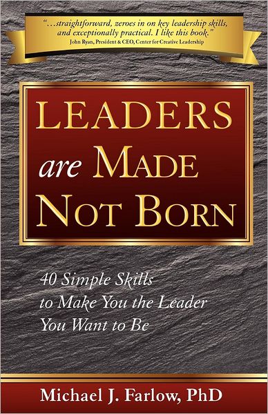 Leaders are Made Not Born: 40 Simple Skills to Make You the Leader You Want to Be