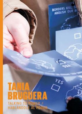 Tania Bruguera: Talking to Power / Hablï¿½ndole Al Poder