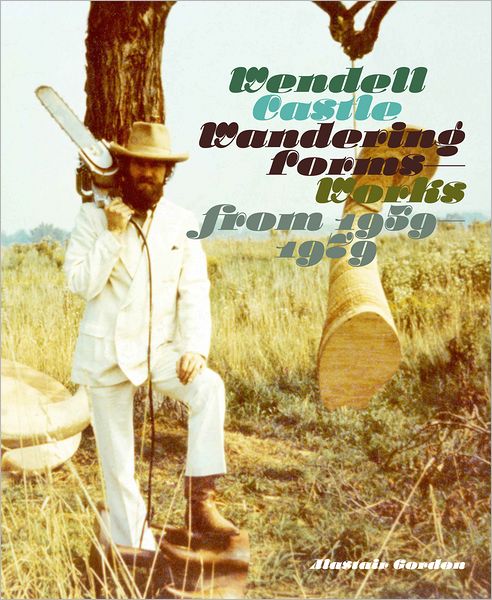Wendell Castle: Wandering Forms: Works from 1959-1979