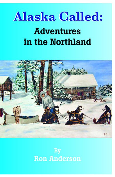 Alaska Called: Adventures in the Northland