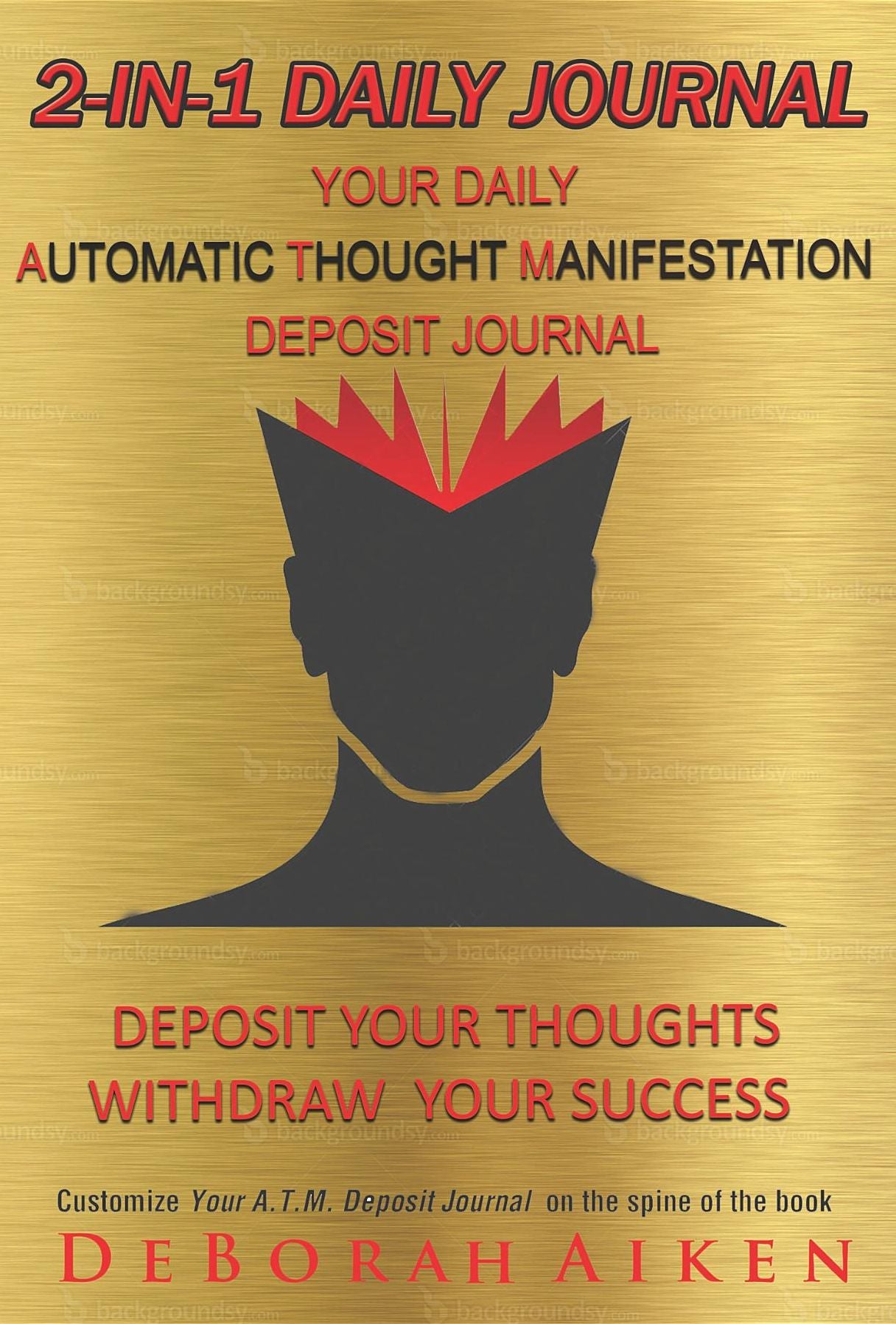 2-IN-1 Daily Journal "Your Daily A.T.M. Automatic Thought Manifestation Deposit Journal": #1 new innovate way to journal daily - Your Vision-Board in a book. A easy read stimulating guide + blank lined pages to start your journaling journey