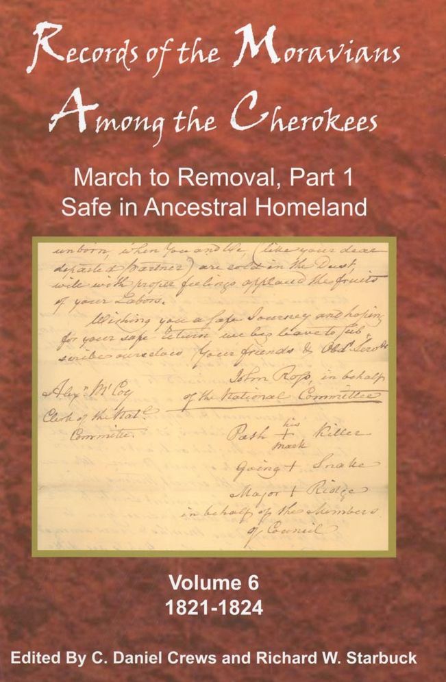 Records of the Moravians Among the Cherokees: Volume Six: March to Removal, Part 1, Safe in the Ancestral Homeland, 1821-1824