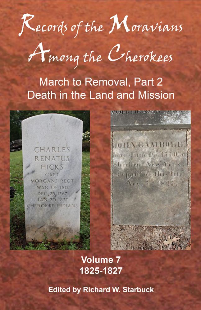 Records of the Moravians Among the Cherokees: Volume Seven: March to Removal, Part 2, Death in the Land and Mission, 1825-1827