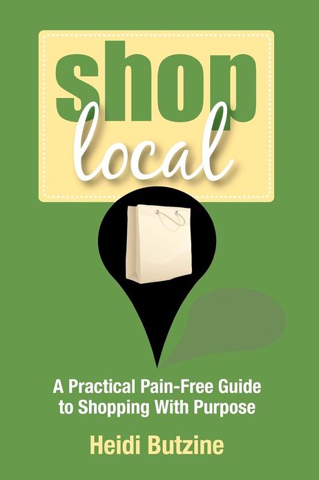 Shop Local: A Practical Pain-Free Guide to Shopping with Purpose