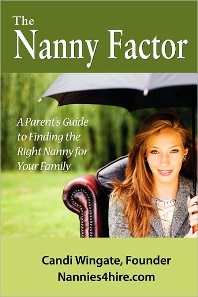 The Nanny Factor, A Parent's Guide to Finding the Right Nanny for Your Family
