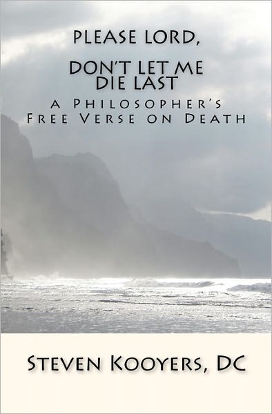 Please Lord, Don't Let Me Die Last: A Philosopher's Free Verse on Death