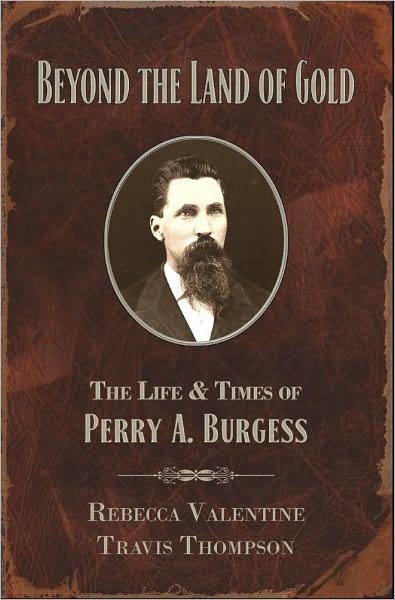Beyond the Land of Gold: The Life and Times of Perry A. Burgess