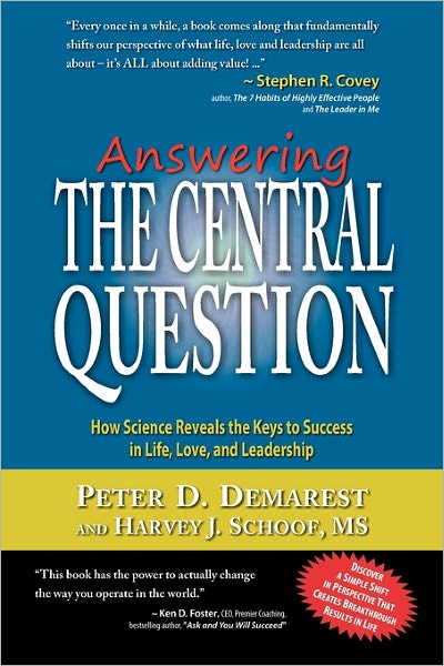 Answering the Central Question: How Science Reveals the Keys to Success in Life, Love and Leadership