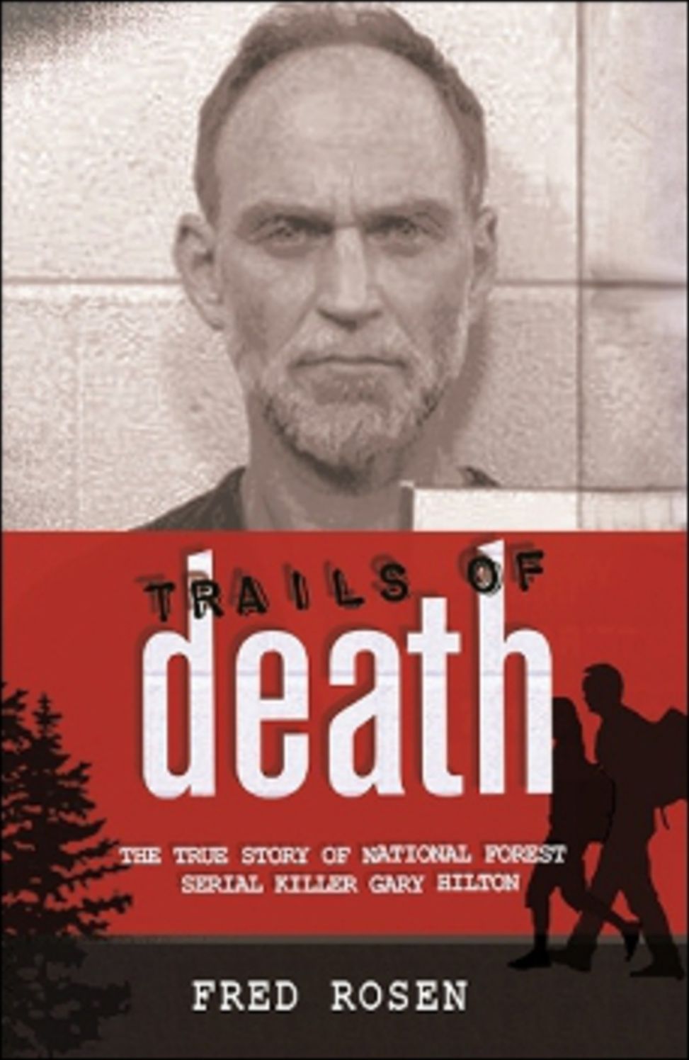 Trails of Death: The True Story of National Forest Serial Killer Gary Hilton