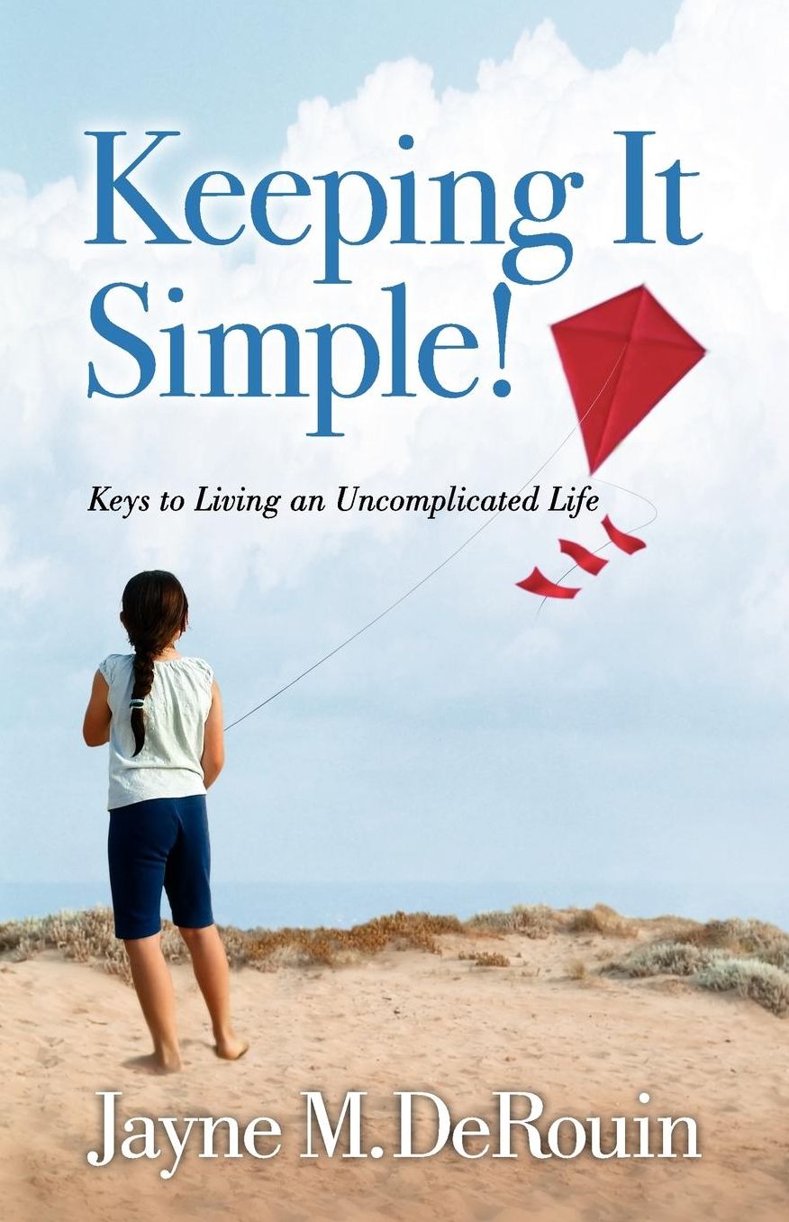 Keeping It Simple: Keys to Living an Uncomplicated Life