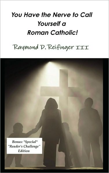 You Have the Nerve to Call Yourself a Roman Catholic!: We need to learn life Is Sacred