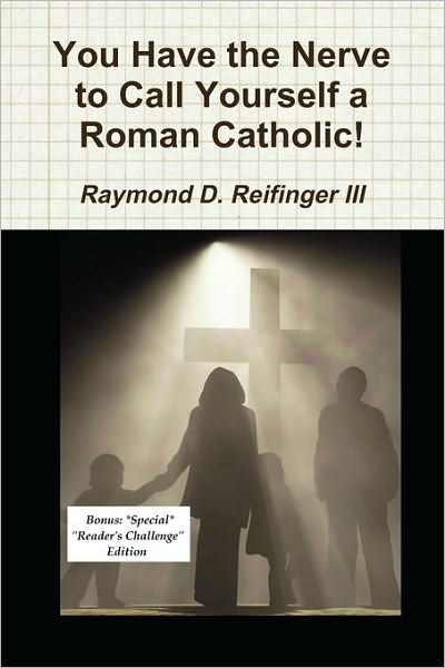 You Have the Nerve to Call Yourself a Roman Catholic!: We need to learn that life Is Sacred