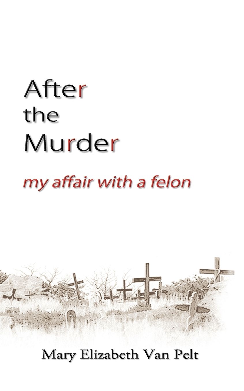 After the Murder: My affair with a Felon