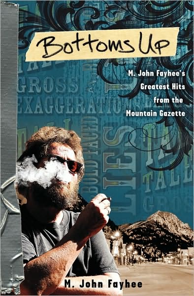Bottoms Up; M. John Fayhee's Greatest Hits from the Mountain Gazette