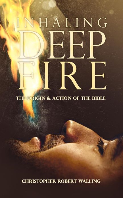 Inhaling Deep Fire: The Origin and Action of the Bible