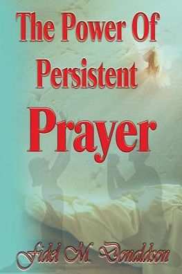 The Power Of Persistent Prayer