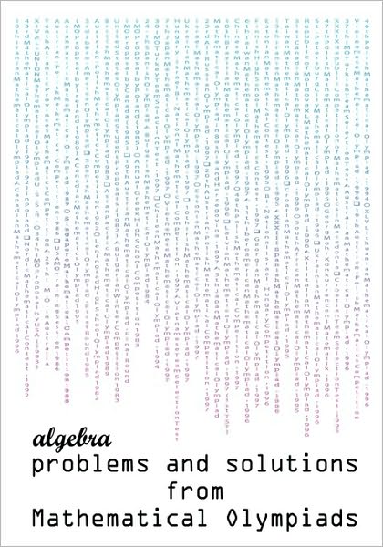 Algebra problems and solutions from Mathematical Olympiads