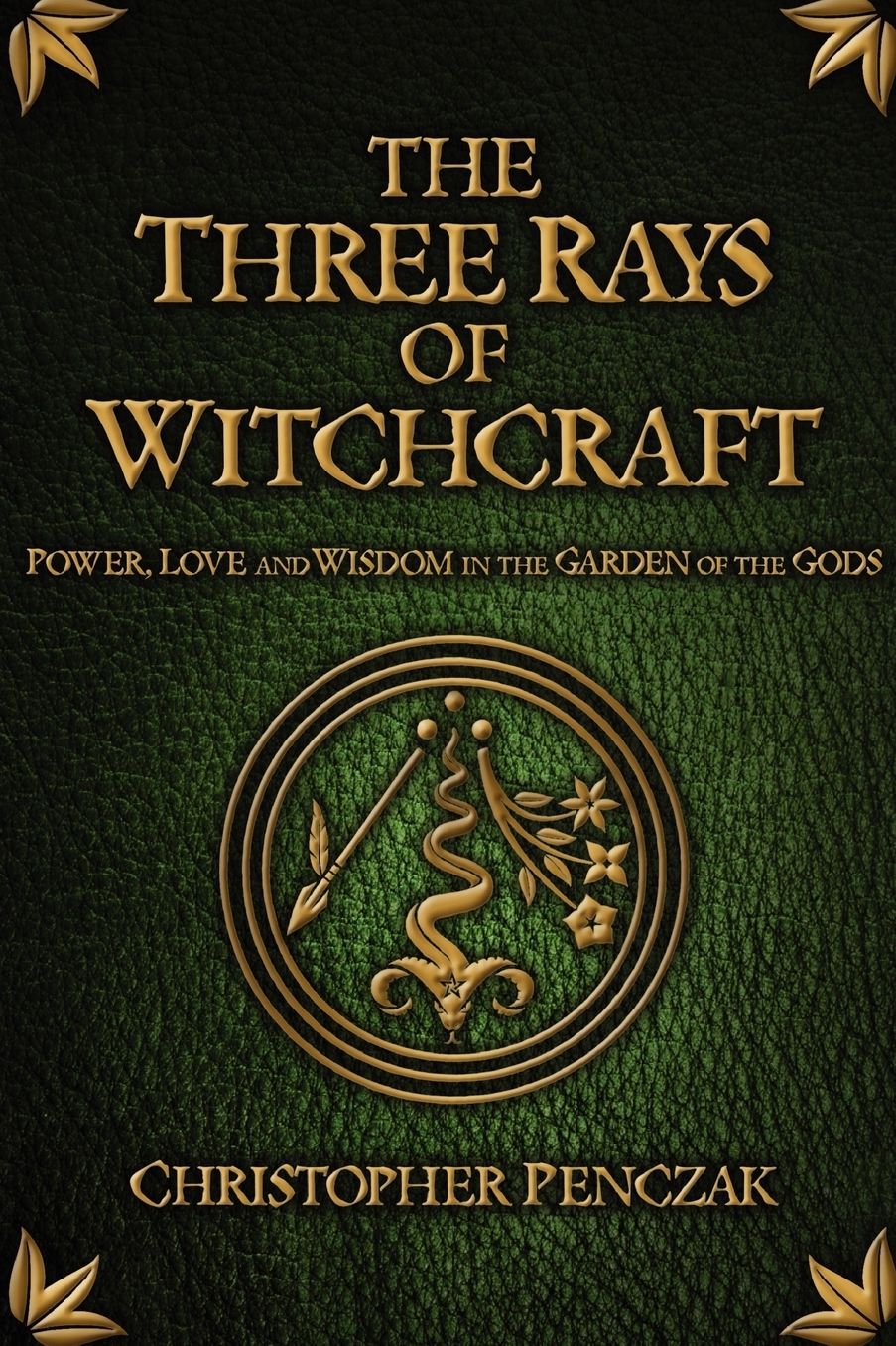 The Three Rays of Witchcraft: Power, Love and Wisdom in the Garden of the Gods