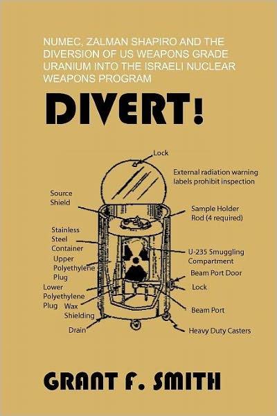 Divert!: NUMEC, Zalman Shapiro and the diversion of US weapons grade uranium into the Israeli nuclear weapons Program