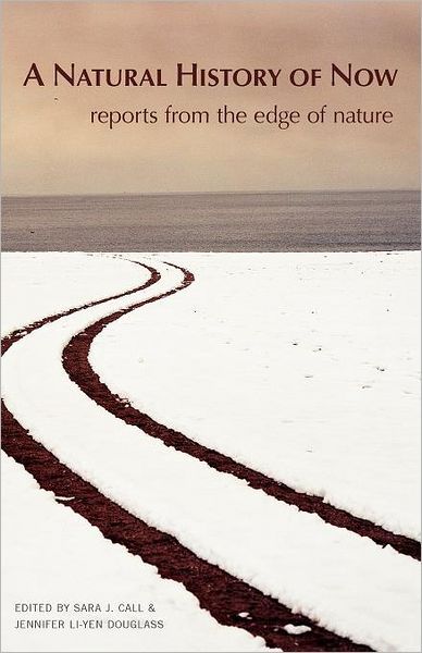 A Natural History of Now: Reports from the Edge of Nature