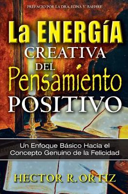 The Creative Energy of Positive Thinking: A Basic Approach to the Genuine Concept of Happiness