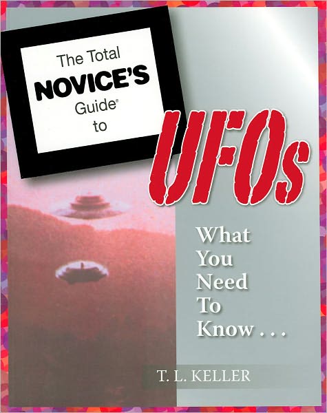 The Total Novice's Guide to UFOs: What You Need to Know (Total Novice's Guide Series)