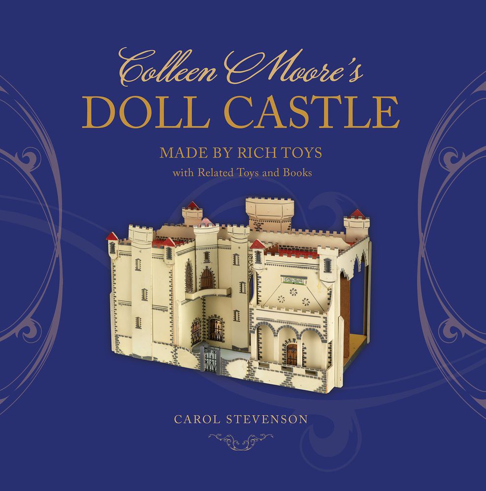 Colleen Moore's Doll Castle: Made by Rich Toys with Related Toys and Books