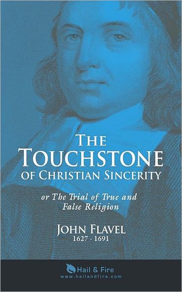 The Touchstone of Christian Sincerity: Or the Trial of True and False Religion